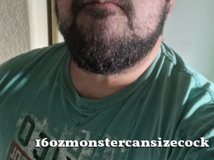 16ozmonstercansizecock