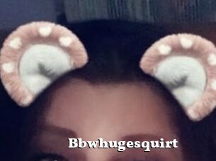 Bbwhugesquirt