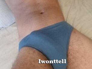 Iwonttell