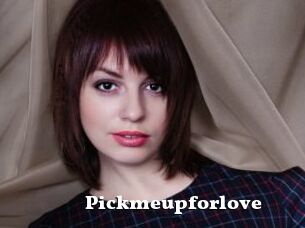 Pickmeupforlove