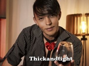 Thickandtight