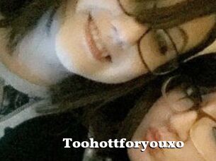 Toohottforyouxo