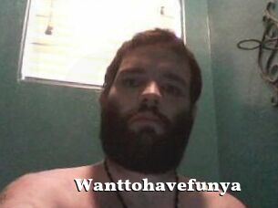 Wanttohavefunya