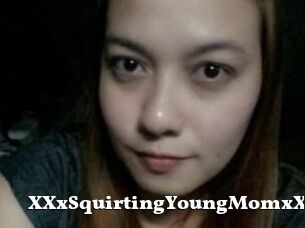 XXxSquirtingYoungMomxXx
