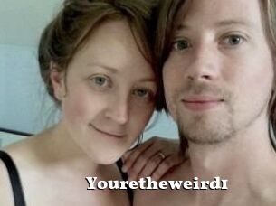 Youretheweird1